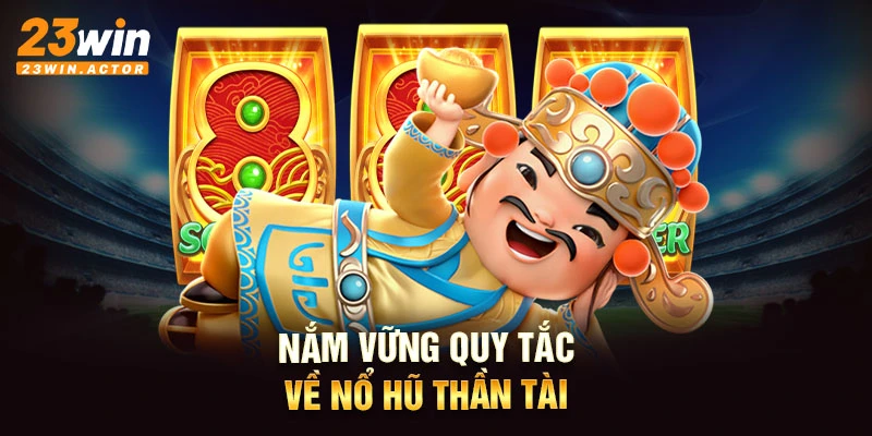 Nắm vững quy tắc về nổ hũ thần tài