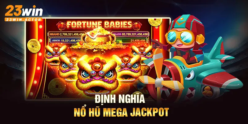 Định nghĩa nổ hũ Mega Jackpot