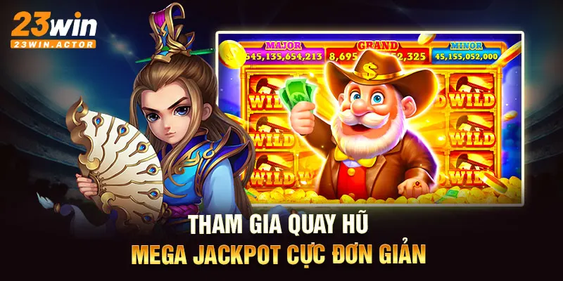 Tham gia quay hũ Mega Jackpot cực đơn giản