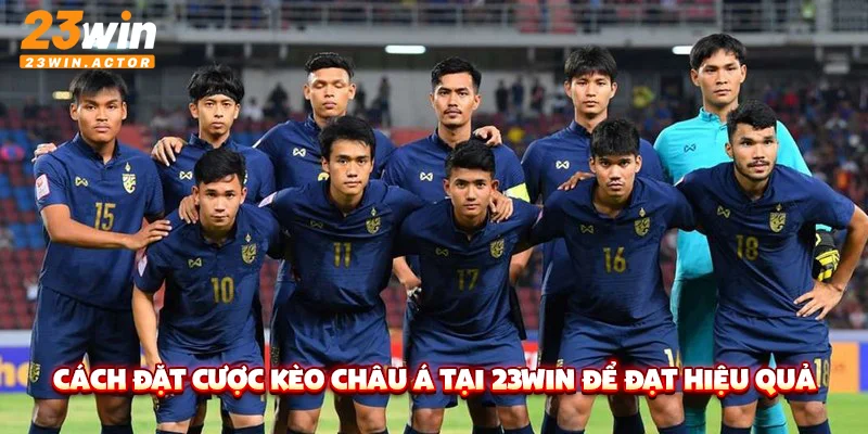 Cách đặt cược kèo châu Á tại 23Win để đạt hiệu quả cao