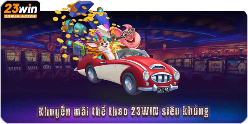 Khuyến mãi thể thao 23WIN siêu khủng