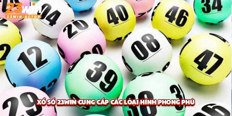 Xổ số 23WIN cung cấp các loại hình phong phú