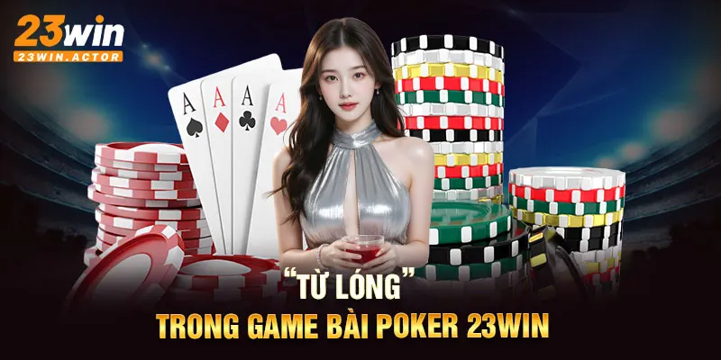 “Từ lóng” trong game bài poker 23WIN