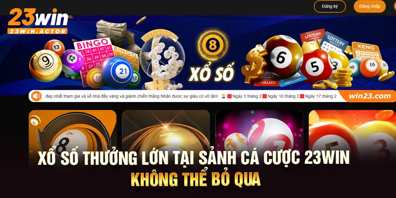 Xổ số thưởng lớn tại sảnh cá cược 23win không thể bỏ qua